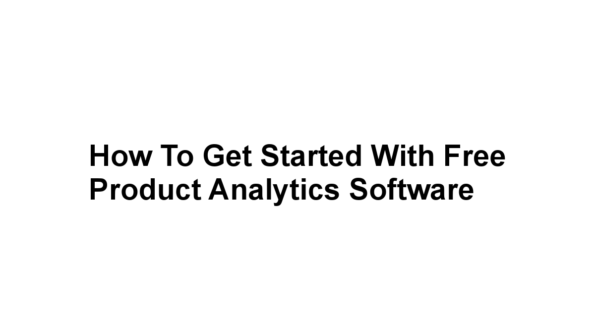 How to Get Started with Free Product Analytics Software