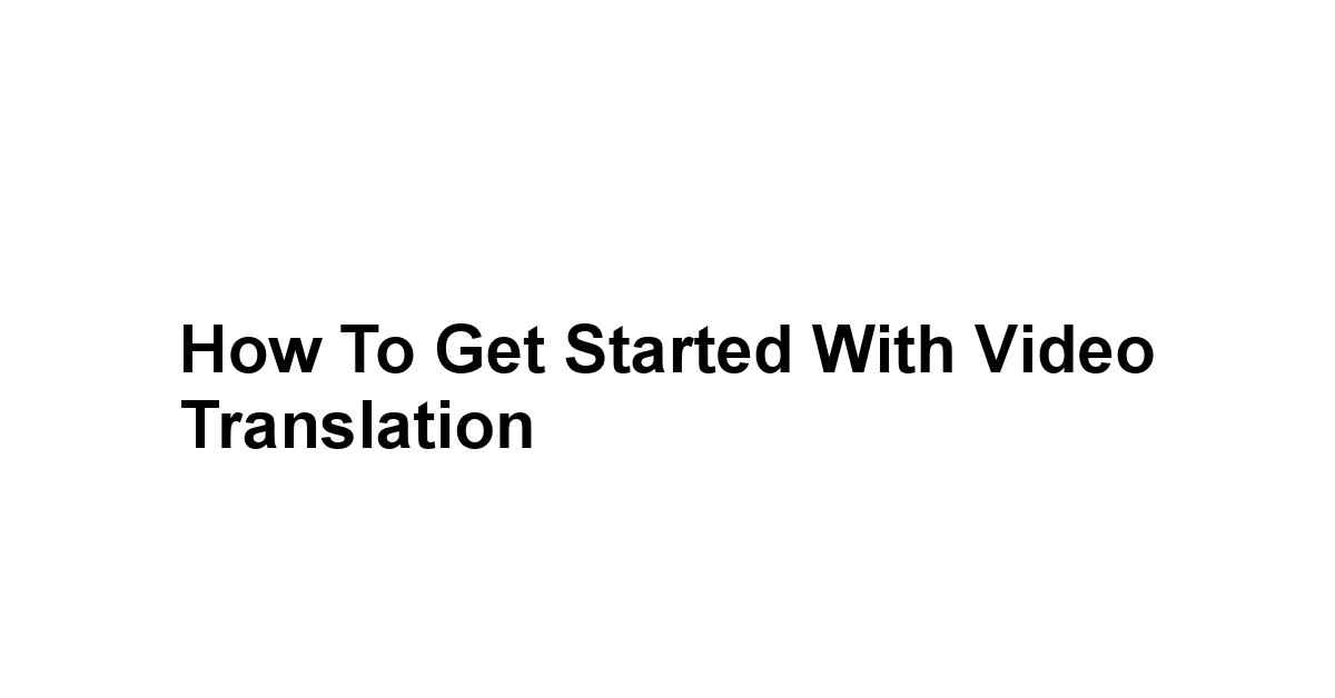 How to Get Started with Video Translation