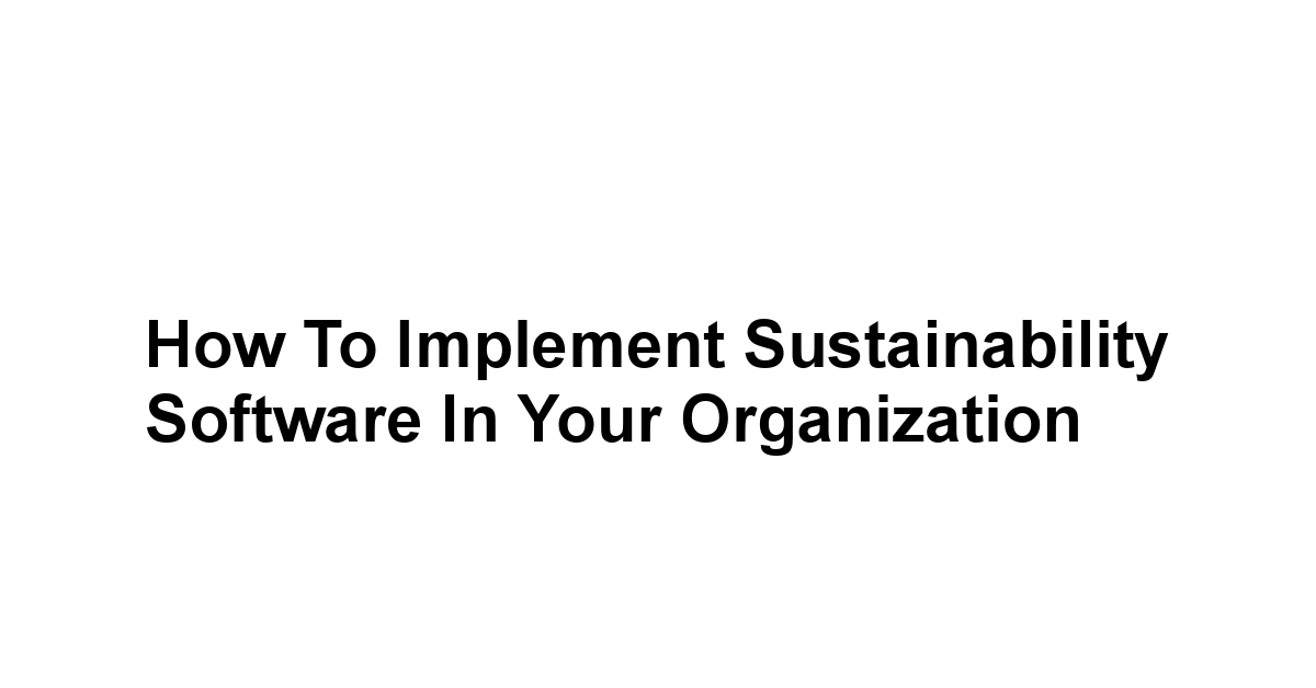 How to Implement Sustainability Software in Your Organization