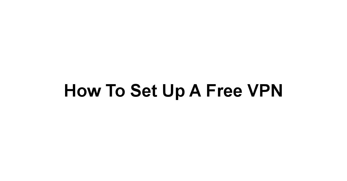 How to Set Up a Free VPN