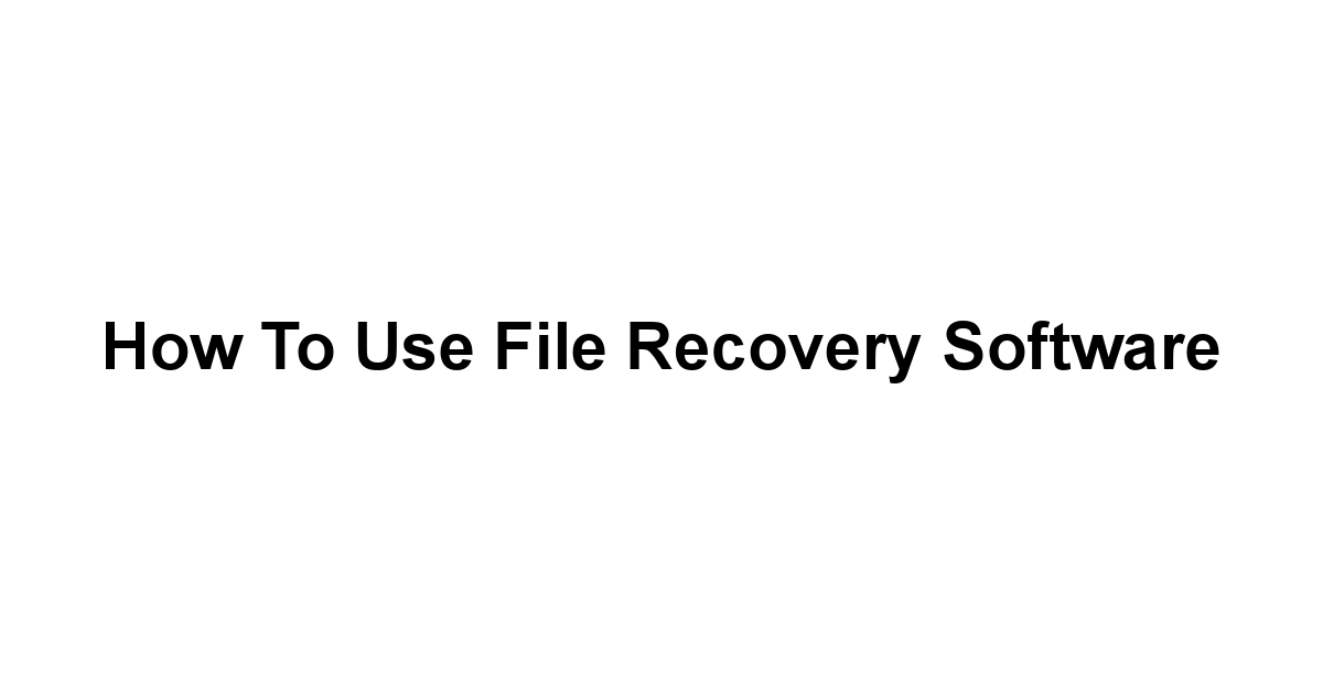 How to Use File Recovery Software