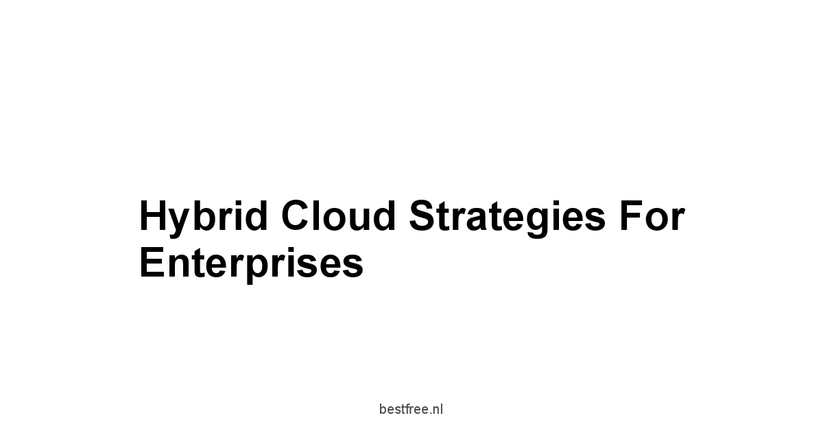 Hybrid Cloud Strategies for Enterprises