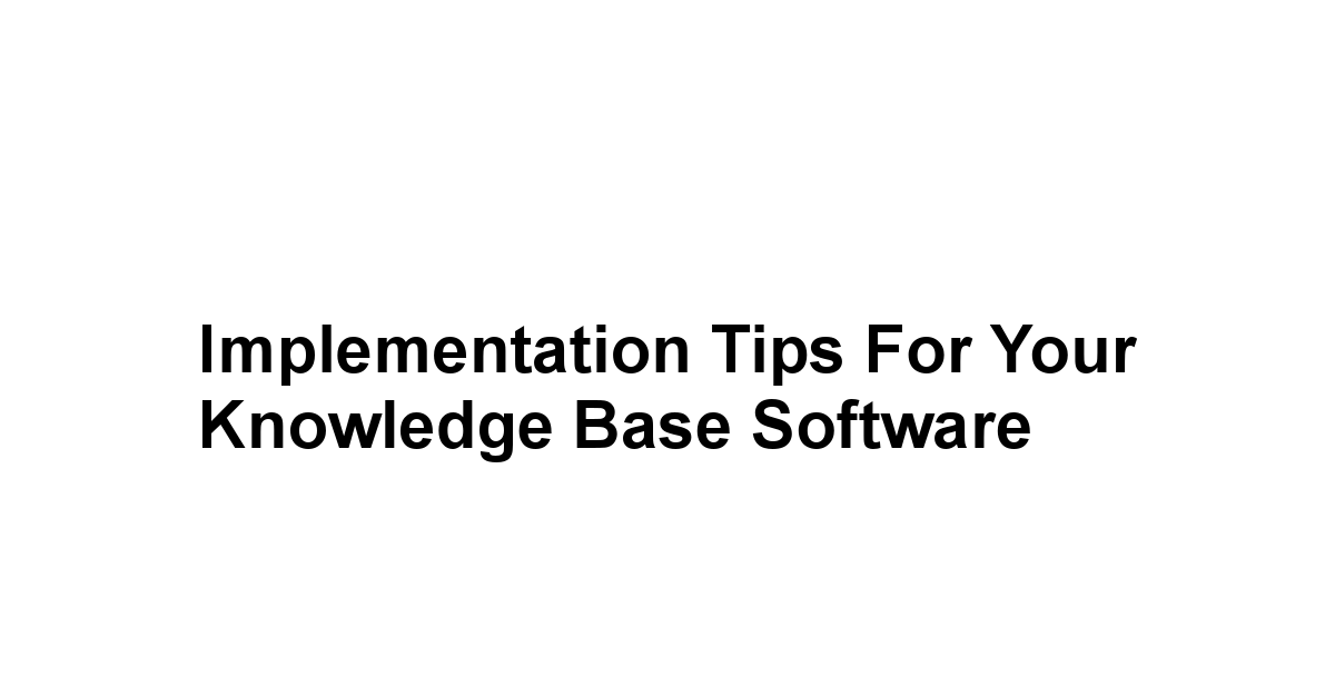 Implementation Tips for Your Knowledge Base Software