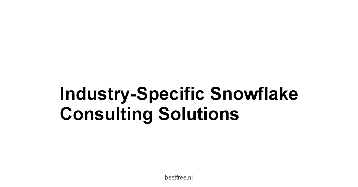 Industry-Specific Snowflake Consulting Solutions