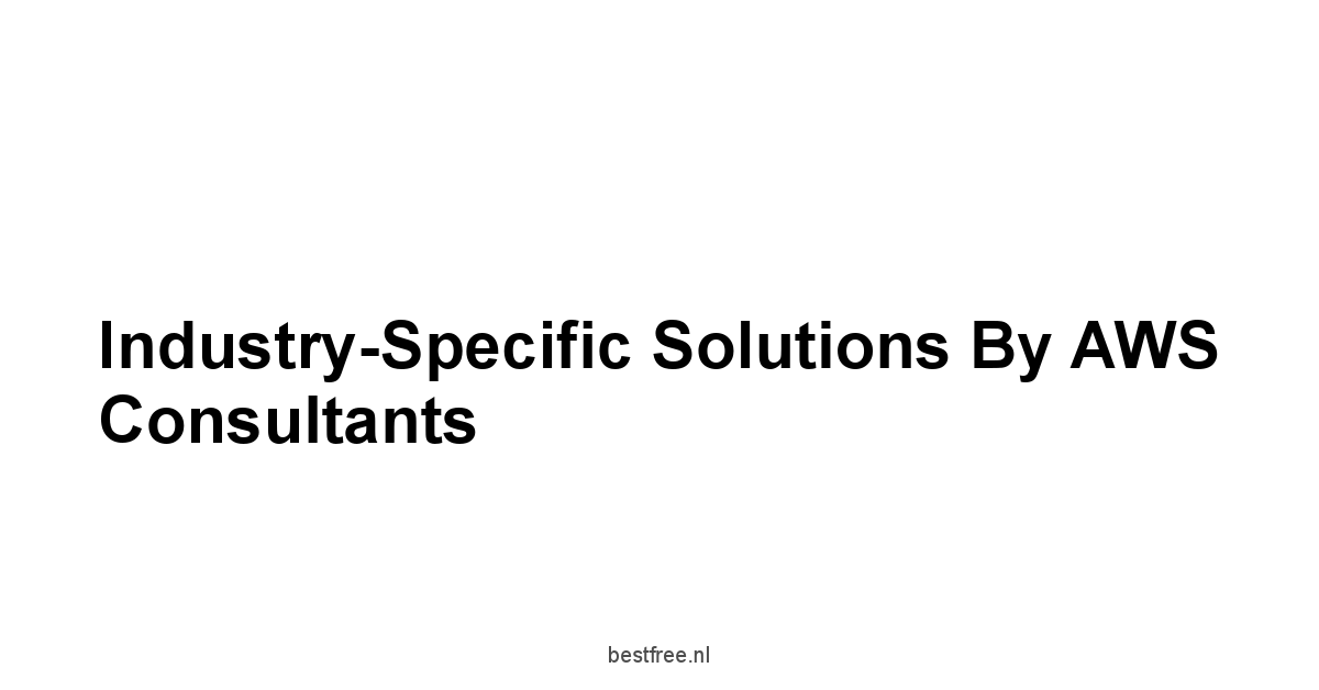 Industry-Specific Solutions by AWS Consultants