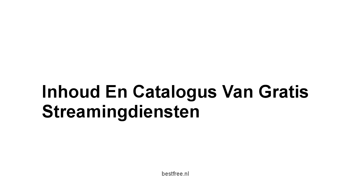 Inhoud en Catalogus van Gratis Streamingdiensten