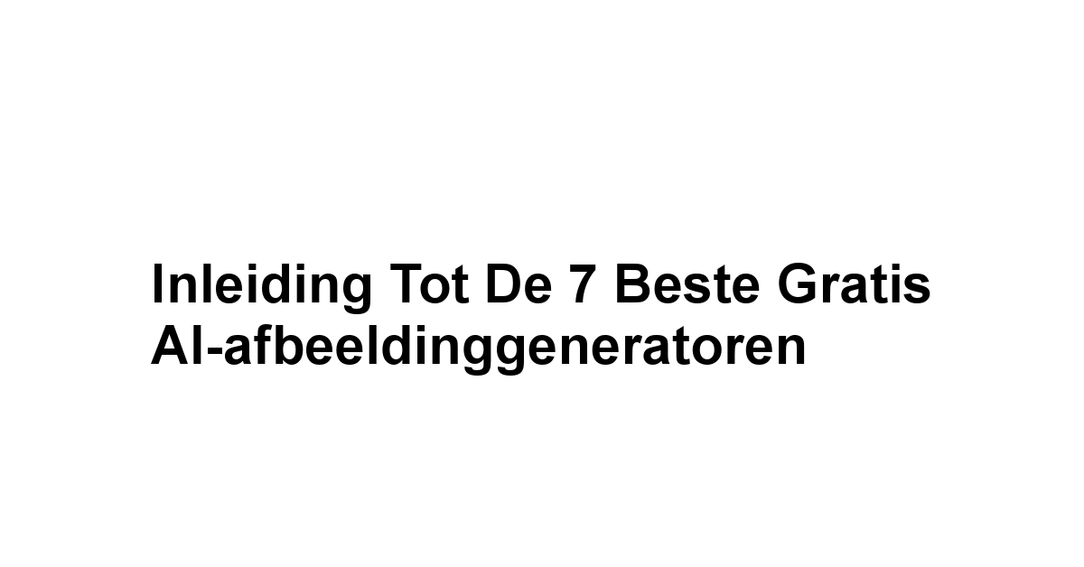 Inleiding tot de 7 beste gratis AI-afbeeldinggeneratoren