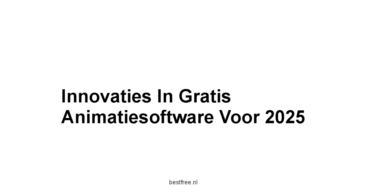 Innovaties in Gratis Animatiesoftware voor 2025