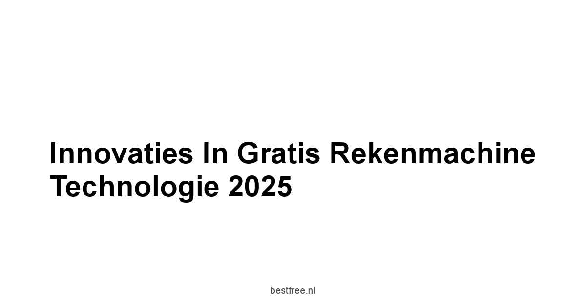 Innovaties in Gratis Rekenmachine Technologie 2025