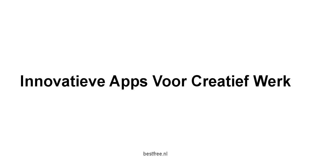 Innovatieve Apps voor Creatief Werk