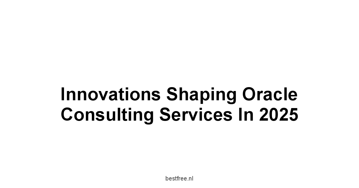 Innovations Shaping Oracle Consulting Services in 2025