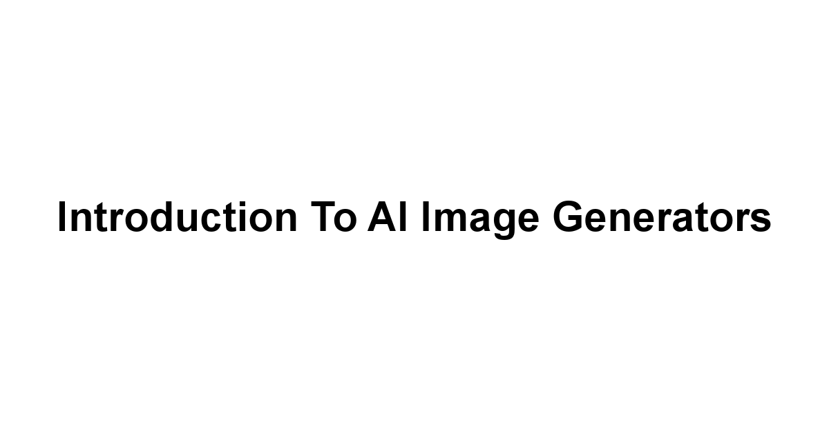 Introduction to AI Image Generators