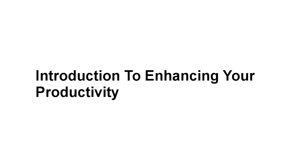 Introduction to Enhancing Your Productivity