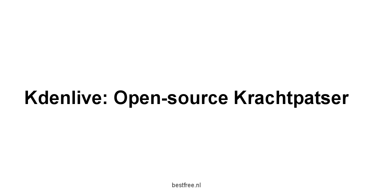 Kdenlive: Open-source krachtpatser