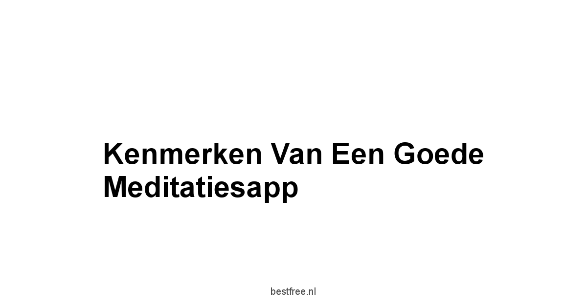 Kenmerken van een Goede Meditatiesapp