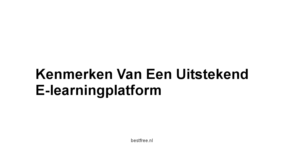 Kenmerken van een Uitstekend E-learningplatform