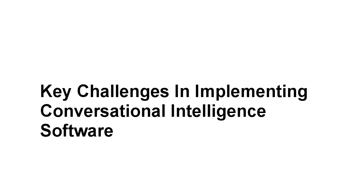 Key Challenges in Implementing Conversational Intelligence Software