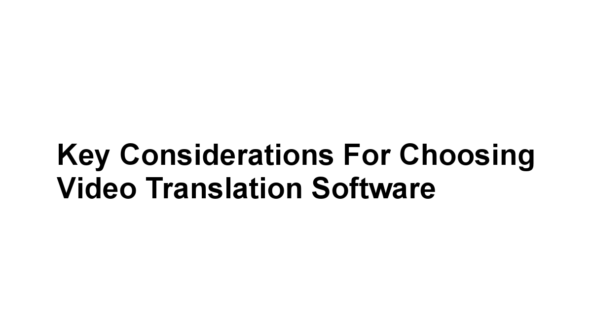 Key Considerations for Choosing Video Translation Software