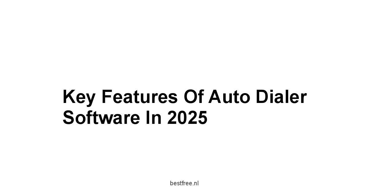 Key Features of Auto Dialer Software in 2025