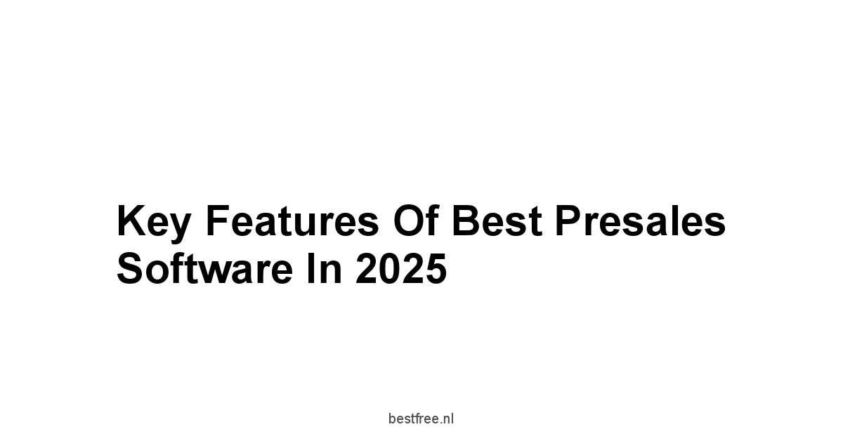 Key Features of Best Presales Software in 2025