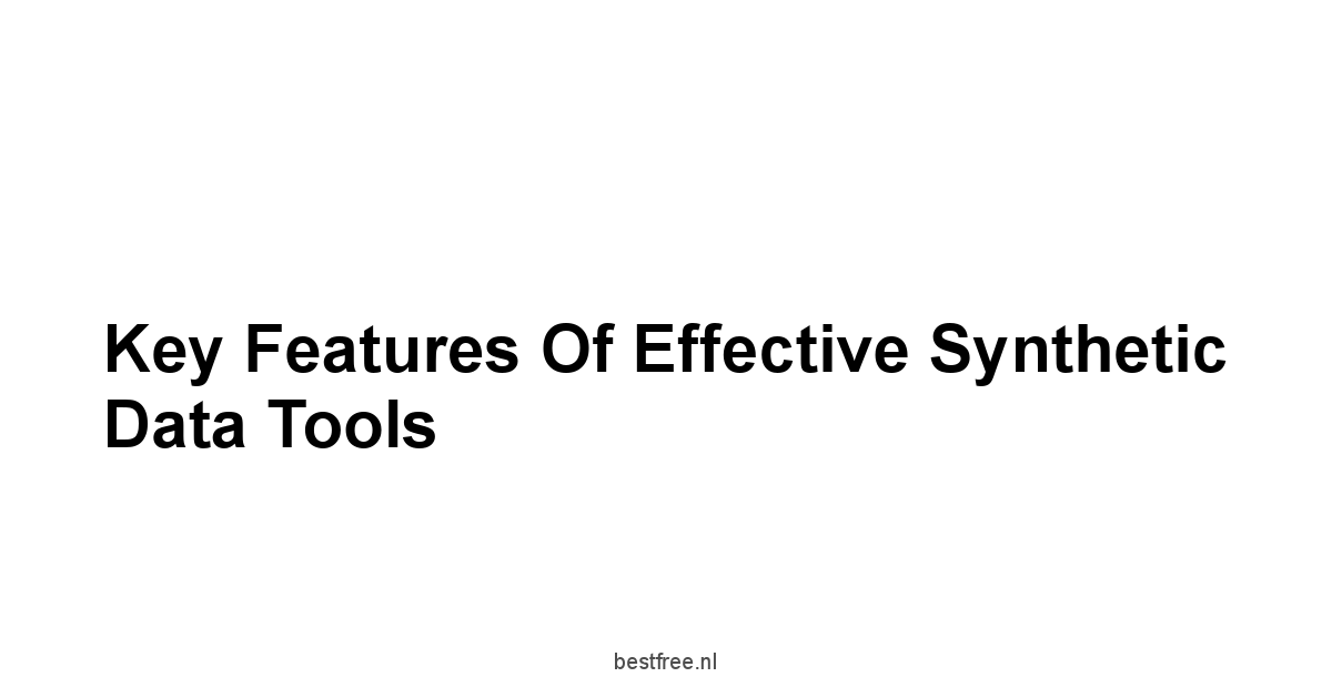 Key Features of Effective Synthetic Data Tools