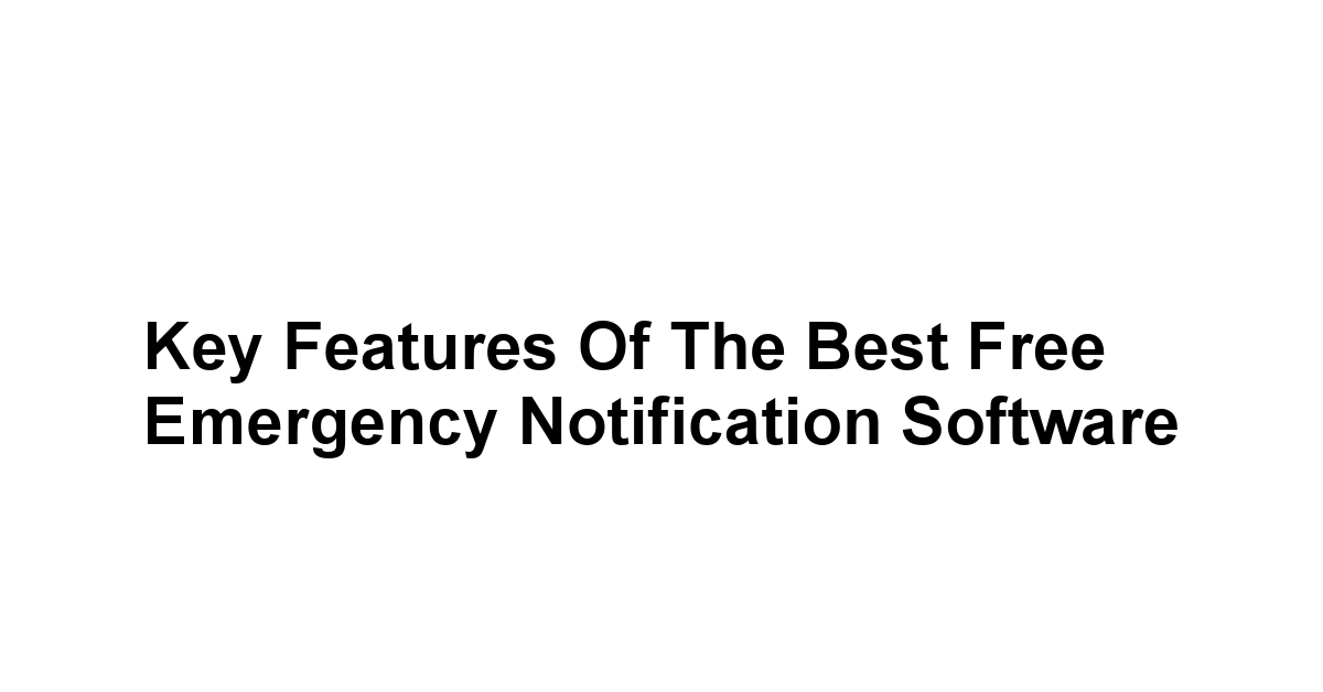 Key Features of the Best Free Emergency Notification Software