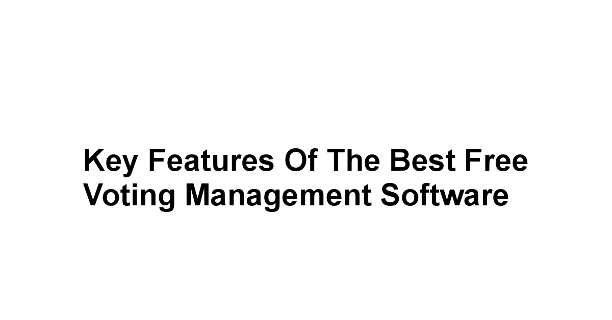 Key Features of the Best Free Voting Management Software