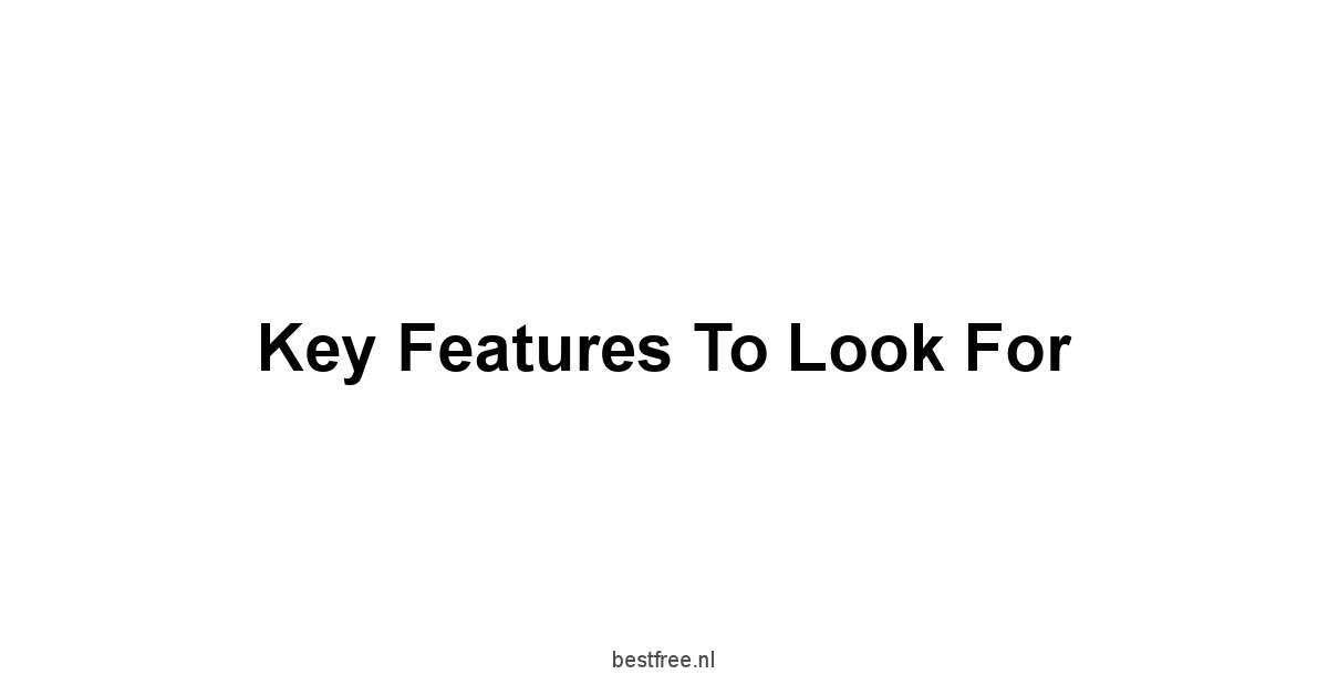 Key Features to Look For