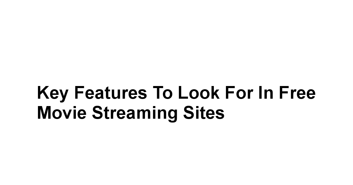 Key Features to Look for in Free Movie Streaming Sites