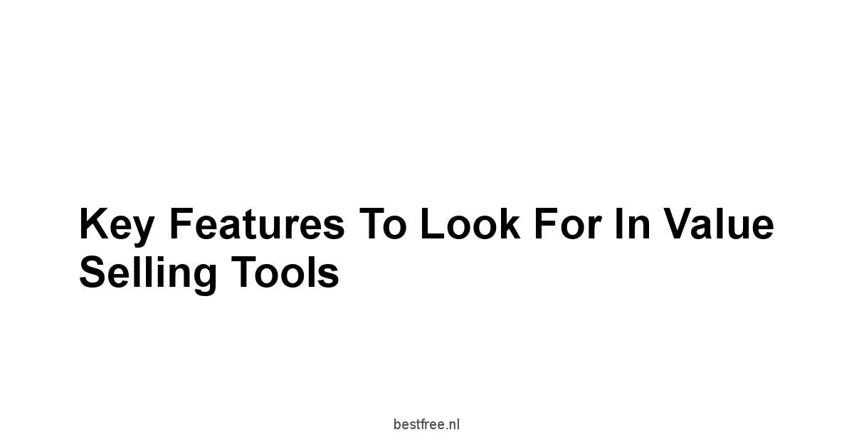 Key Features to Look for in Value Selling Tools