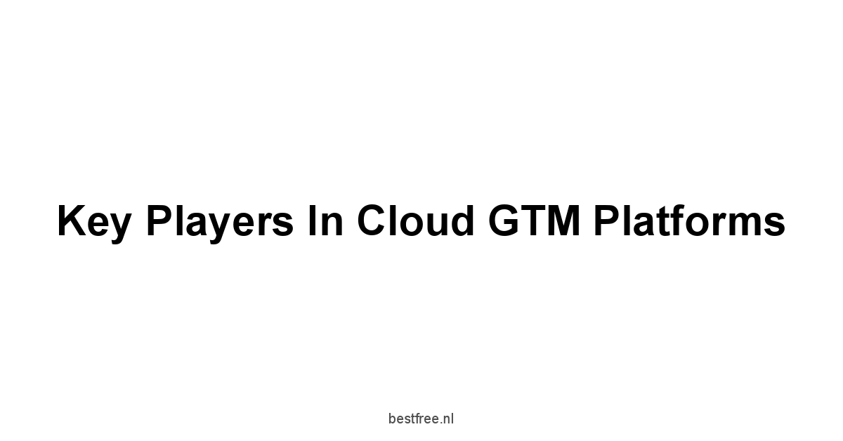 Key Players in Cloud GTM Platforms