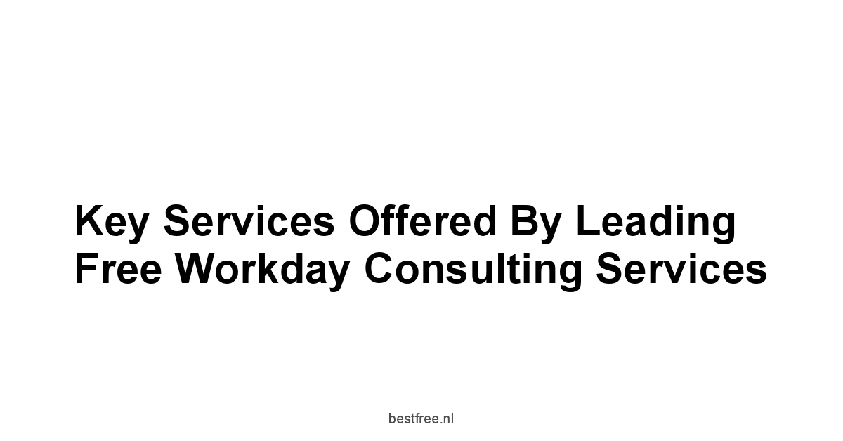 Key Services Offered by Leading Free Workday Consulting Services