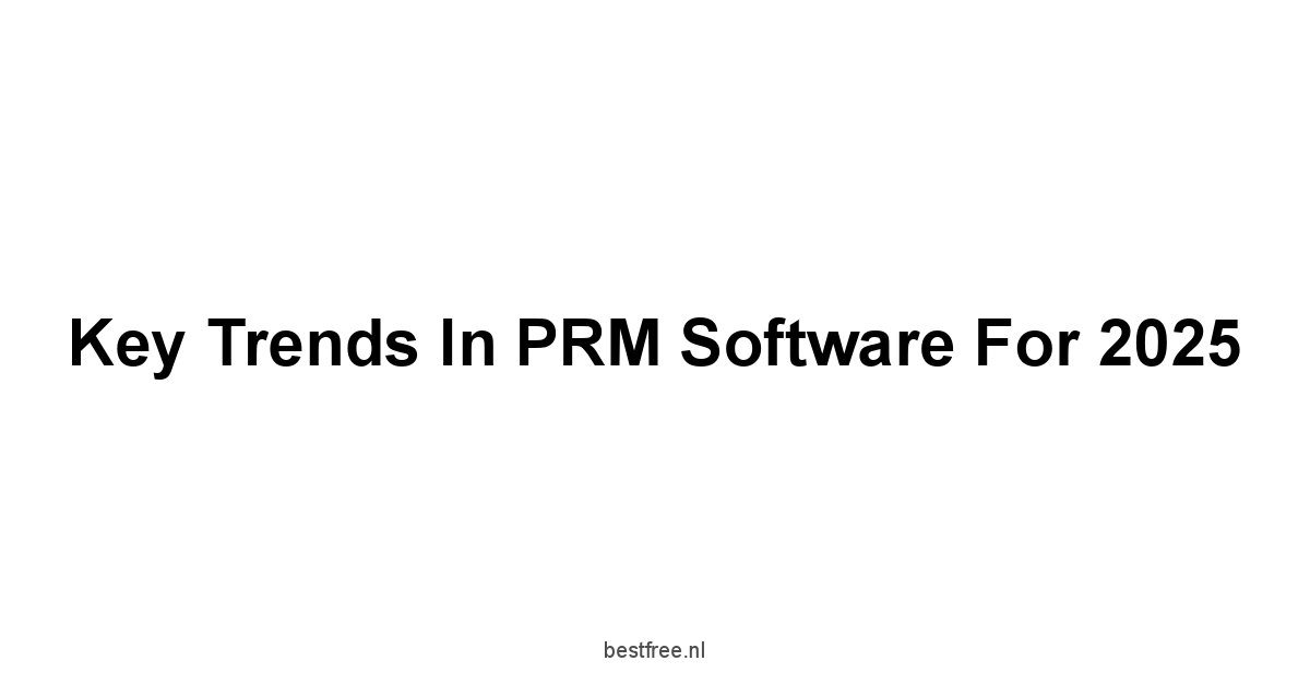 Key Trends in PRM Software for 2025