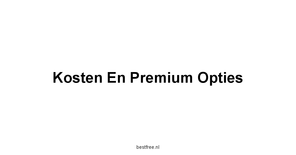 Kosten en Premium Opties