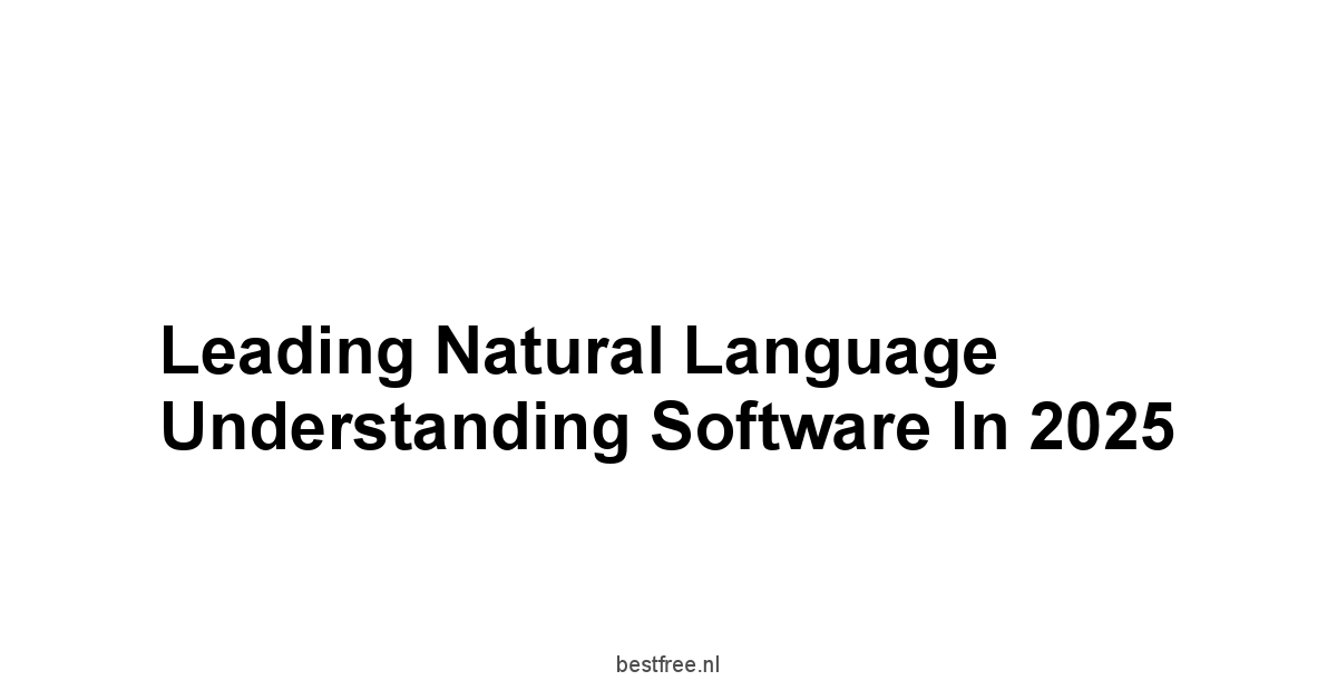 Leading Natural Language Understanding Software in 2025