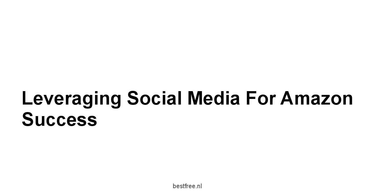 Leveraging Social Media for Amazon Success