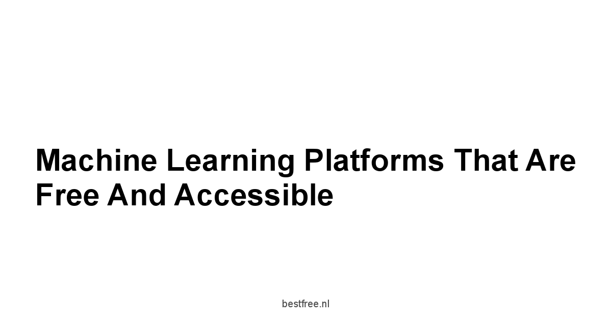 Machine Learning Platforms that Are Free and Accessible