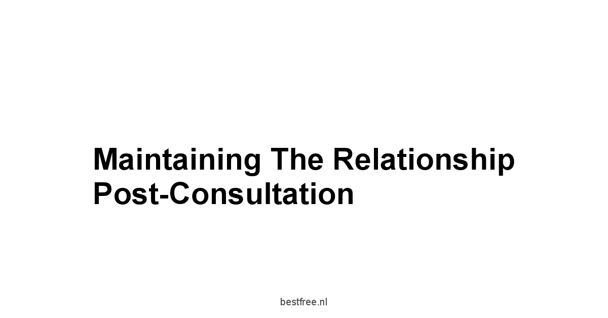 Maintaining The Relationship Post-Consultation