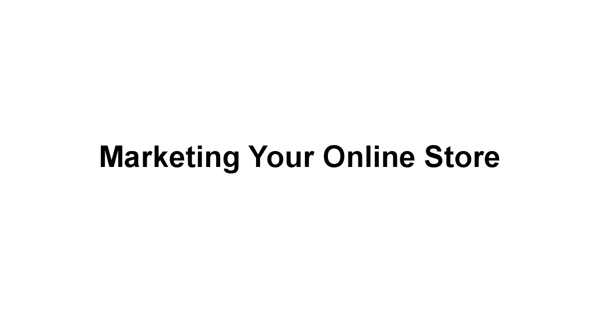 Marketing Your Online Store