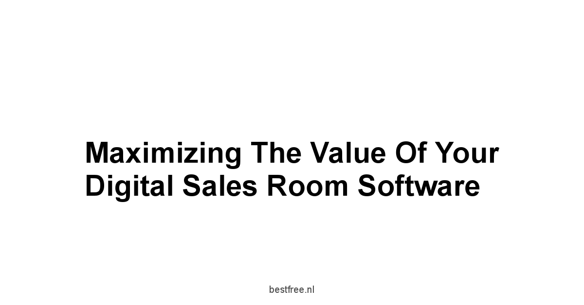 Maximizing the Value of Your Digital Sales Room Software