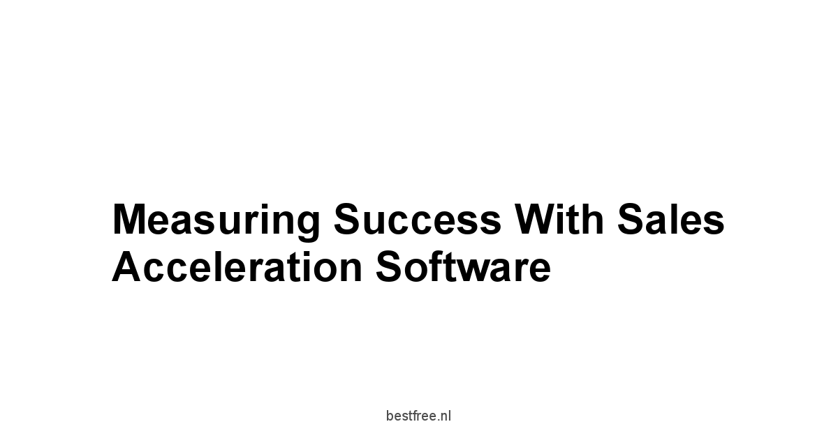 Measuring Success with Sales Acceleration Software