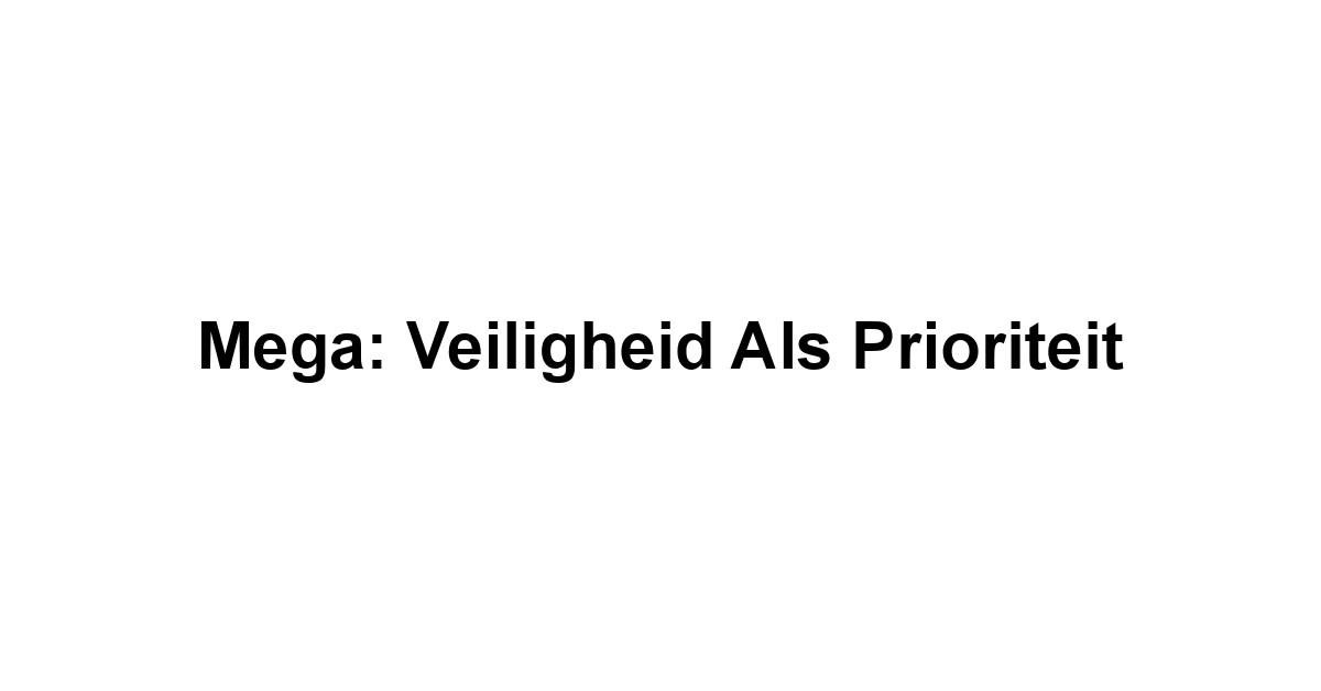 Mega: Veiligheid als Prioriteit