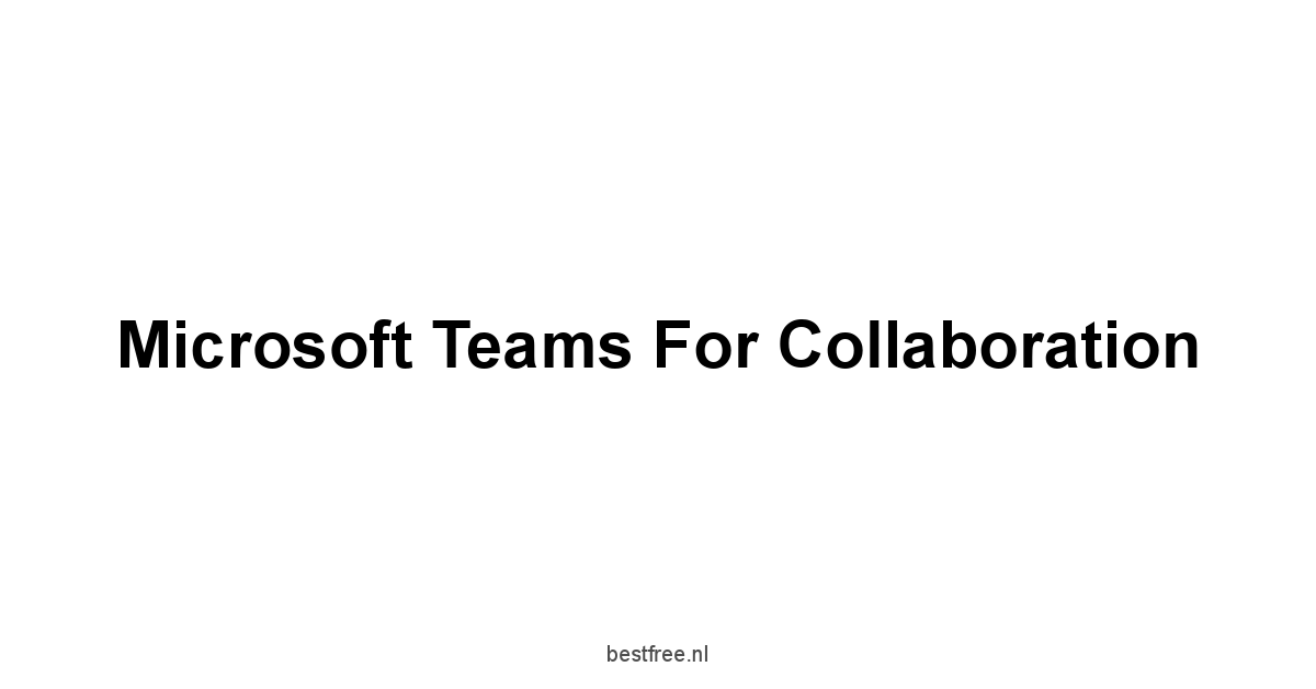 Microsoft Teams for Collaboration