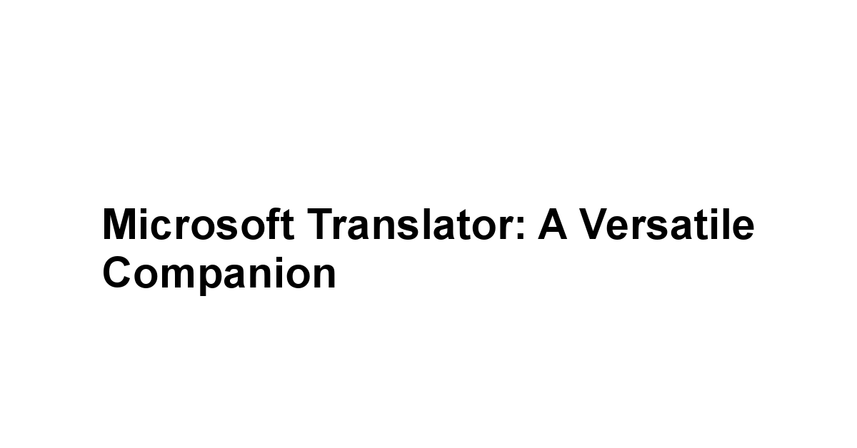 Microsoft Translator: A Versatile Companion