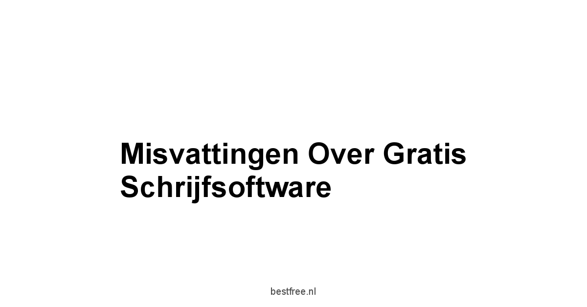 Misvattingen over Gratis Schrijfsoftware