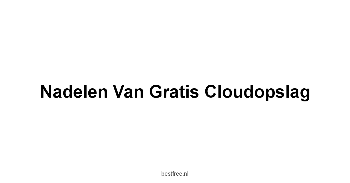 Nadelen van Gratis Cloudopslag