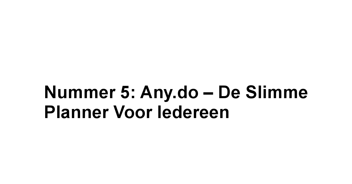 Nummer 5: Any.do – De Slimme Planner voor Iedereen