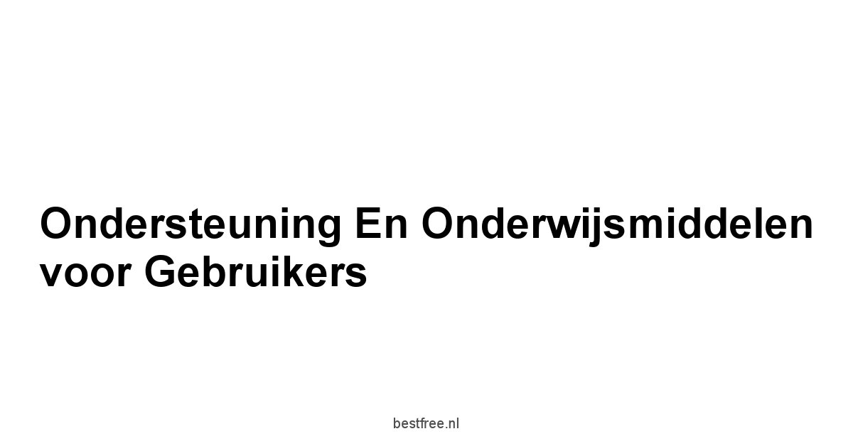 Ondersteuning en Onderwijsmiddelen voor Gebruikers