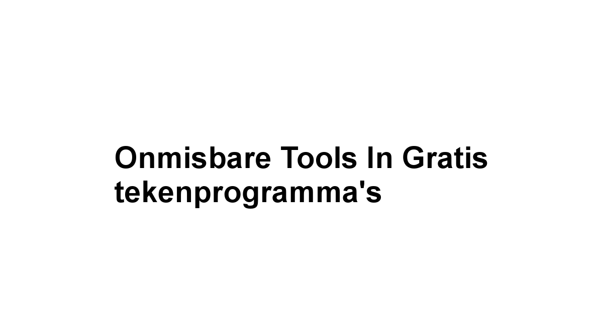 Onmisbare tools in gratis tekenprogramma's