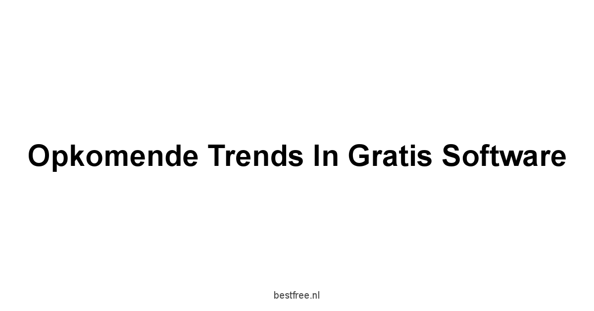 Opkomende Trends in Gratis Software